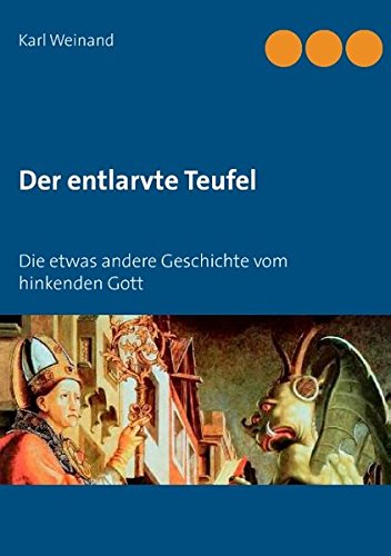 Der entlarvte Teufel: Die etwas andere Geschichte vom hinkenden Gott