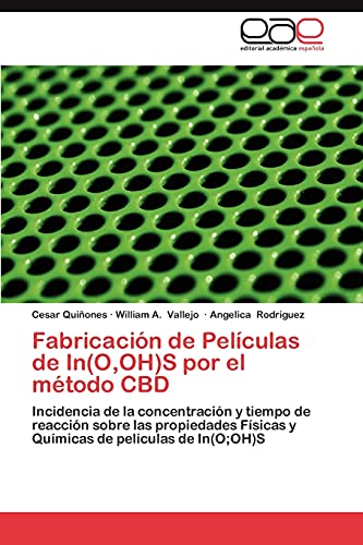 Fabricación de Películas de In(O,OH)S por el método CBD: Incidencia de la concentración y tiempo de reacción sobre las propiedades Físicas y Químicas de películas de In(O;OH)S