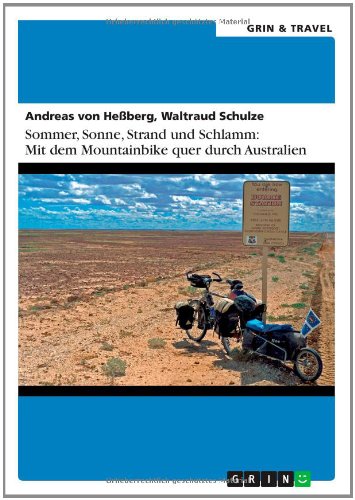 Sommer, Sonne, Sand und Schlamm: Mit dem Mountainbike quer durch Australien: oder: It's impossible! No Australian would do this!