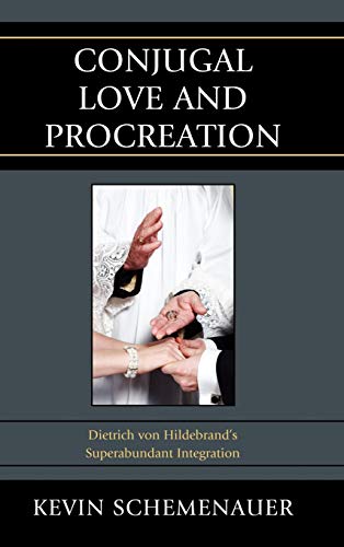 Conjugal Love and Procreation: Dietrich von Hildebrand's Superabundant Integration