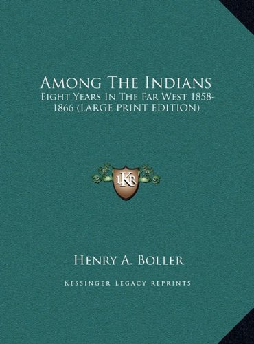 Among The Indians: Eight Years In The Far West 1858-1866 (LARGE PRINT EDITION)