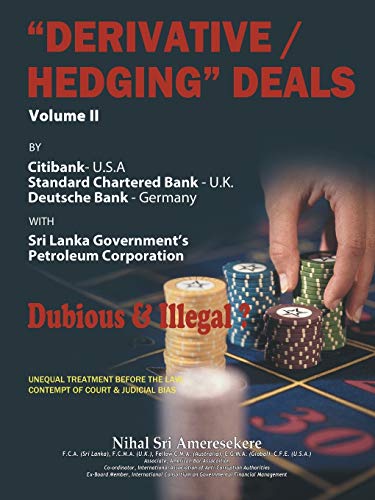 “Derivative/Hedging” Deals—Volume II: By Citibank, Standard Chartered Bank, Deutsche Bank, with Sri Lanka Government's Petroleum Corporation-Dubious & Illegal?