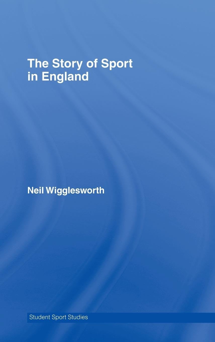 The Story of Sport in England (STUDENT SPORT STUDIES)