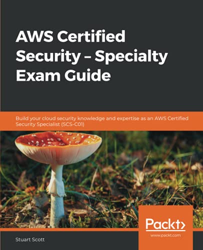 AWS Certified Security – Specialty Exam Guide: Build your cloud security knowledge and expertise as an AWS Certified Security Specialist (SCS-C01)