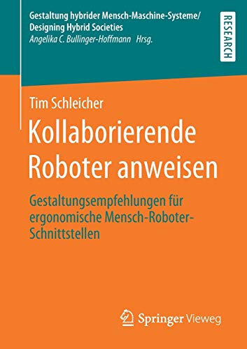 Kollaborierende Roboter anweisen: Gestaltungsempfehlungen für ergonomische Mensch-Roboter-Schnittstellen (Gestaltung hybrider Mensch-Maschine-Systeme/Designing Hybrid Societies)