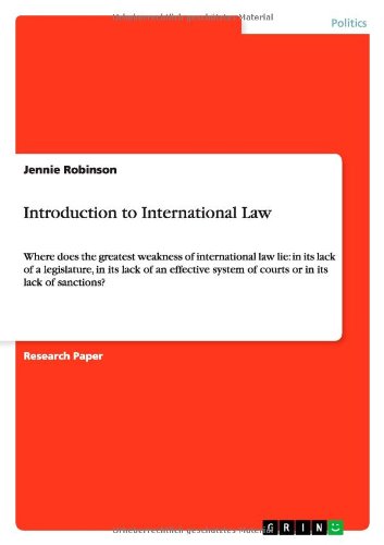 Introduction to International Law: Where does the greatest weakness of international law lie: in its lack of a legislature, in its lack of an effective system of courts or in its lack of sanctions?