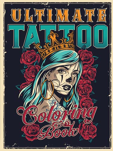 ULTIMATE TATTOO COLORING BOOK: Over 180 Coloring Pages For Adult Relaxation With Beautiful Modern Tattoo Designs Such As Sugar Skulls, Hearts, Roses and More!