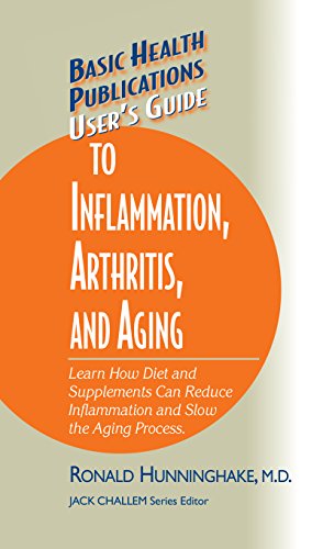 User's Guide to Inflammation, Arthritis, and Aging: Learn How Diet and Supplements Can Reduce Inflammation and Slow the Aging Process (Basic Health Publications User's Guide)