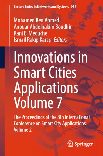 Innovations in Smart Cities Applications Volume 7: The Proceedings of the 8th International Conference on Smart City Applications, Volume 2 (Lecture Notes in Networks and Systems, 938, Band 7)