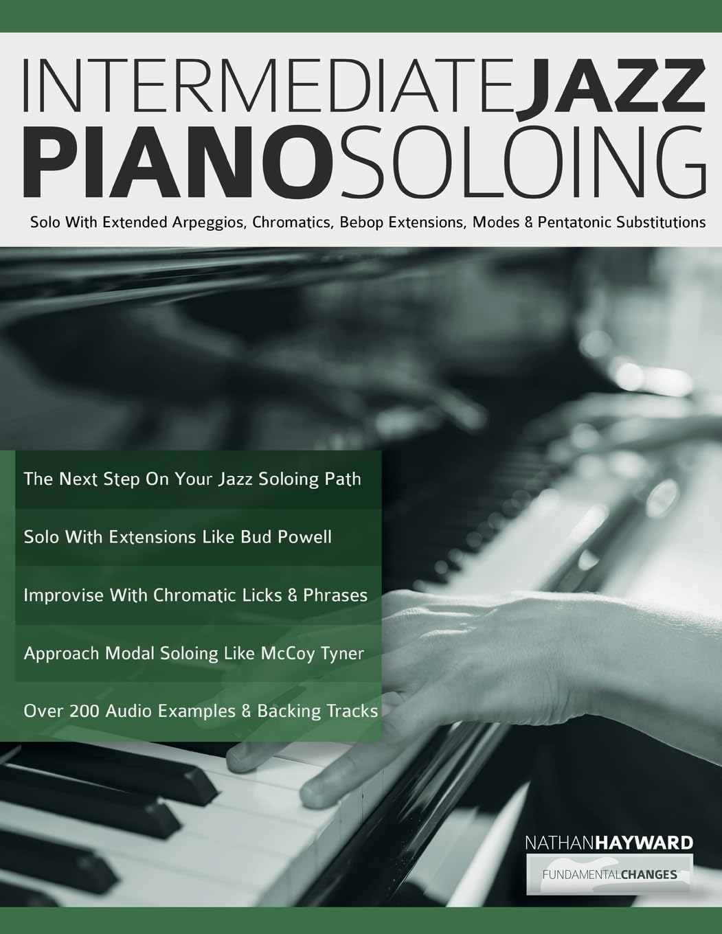 Intermediate Jazz Piano Soloing: Solo With Extended Arpeggios, Chromatics, Bebop Extensions, Modes & Pentatonic Substitutions (Learn how to play piano)