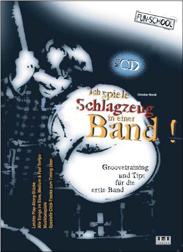 Ich spiele Schlagzeug in einer Band. Mit CD: Groovetraining und Tips für die erste Band