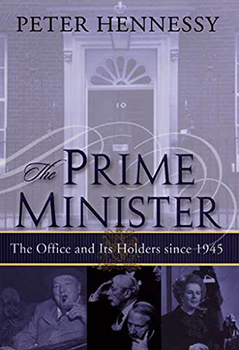 The Prime Minister: The Office and Its Holders Since 1945