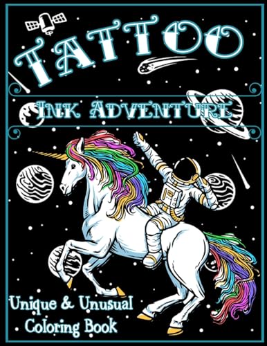 Tattoo Ink Adventures: Unique & Unusual Tattoo Coloring Book for Adults and Young Adult, Tattoo Designs for Stress Relief, Relaxation, Creativity and ... and More!: A Unique & Unusual Coloring Book
