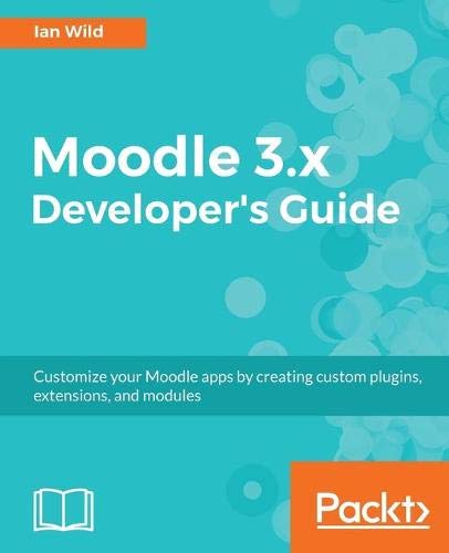 Moodle 3.x Developer's Guide: Build custom plugins, extensions, modules and more (English Edition)