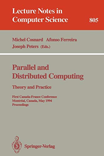 Parallel and Distributed Computing: Theory and Practice. First Canada-France Conference, Montreal, Canada, May 19 - 21, 1994. Proceedings (Lecture Notes in Computer Science, 805, Band 805)
