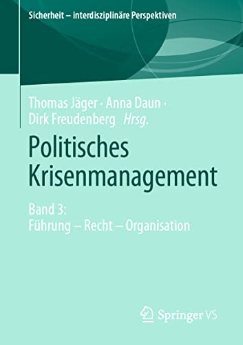 Politisches Krisenmanagement: Band 3: Führung – Recht – Organisation (Sicherheit – interdisziplinäre Perspektiven)