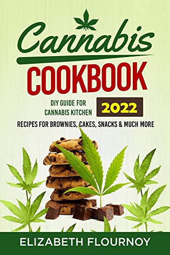 CANNABIS COOKBOOK 2022: DIY Guide for Cannabis Kitchen, Recipes for Brownies, Cakes, snacks & Much More