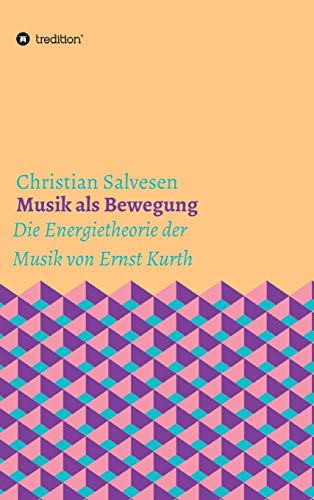 Musik als Bewegung: Die Energietheorie der Musik von Ernst Kurth
