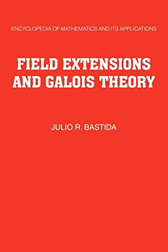 Field Extensions and Galois Theory (Encyclopedia of Mathematics and its Applications, Band 22)