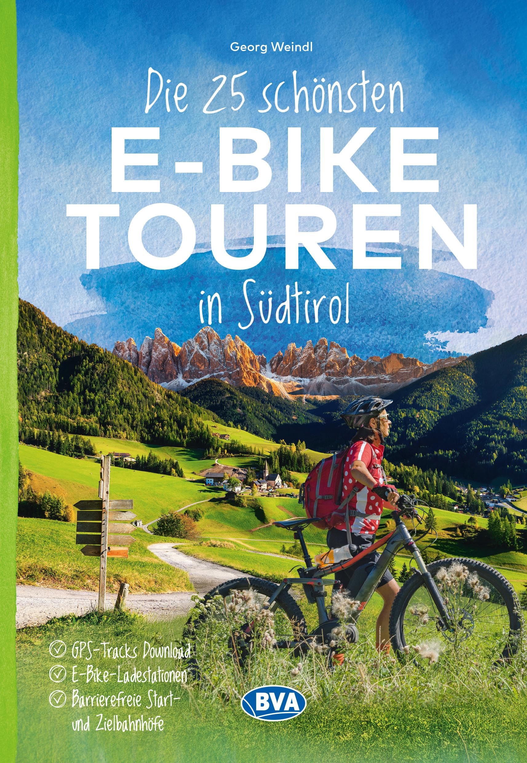 Die 25 schönsten E-Bike Touren in Südtirol mit E-Bike Ladestationen, mit barrierefreien Start-/Zielbahnhöfen, mit GPS-Track-Download via website oder Kartenapp (Die schönsten E-Bike-Touren)