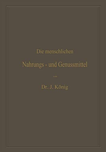 Die menschlichen Nahrungs- und Genussmittel, ihre Herstellung, Zusammensetzung und Beschaffenheit, ihre Verfälschungen und deren Nachweis: Mit einer ... der menschlichen Nahrungs- und Genussmittel)
