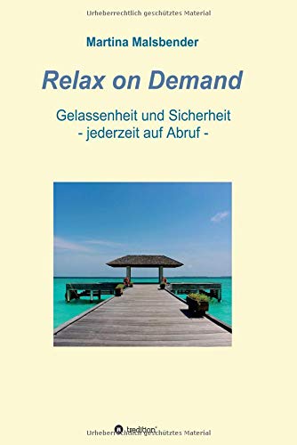 Relax on Demand: Gelassenheit und Sicherheit - jederzeit auf Abruf -