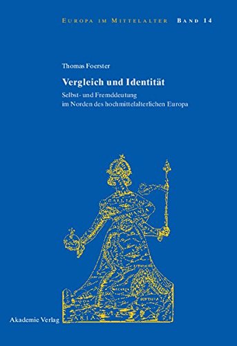 Vergleich und Identität: Selbst- und Fremddeutung im Norden des hochmittelalterlichen Europa (Europa im Mittelalter, Band 14)