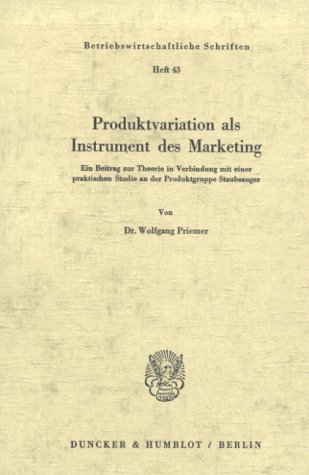 Produktvariation als Instrument des Marketing. Ein Beitrag zur Theorie in Verbindung mit einer praktischen Studie an der Produktgruppe Staubsauger. ... 43) (Betriebswirtschaftliche Schriften, 43)