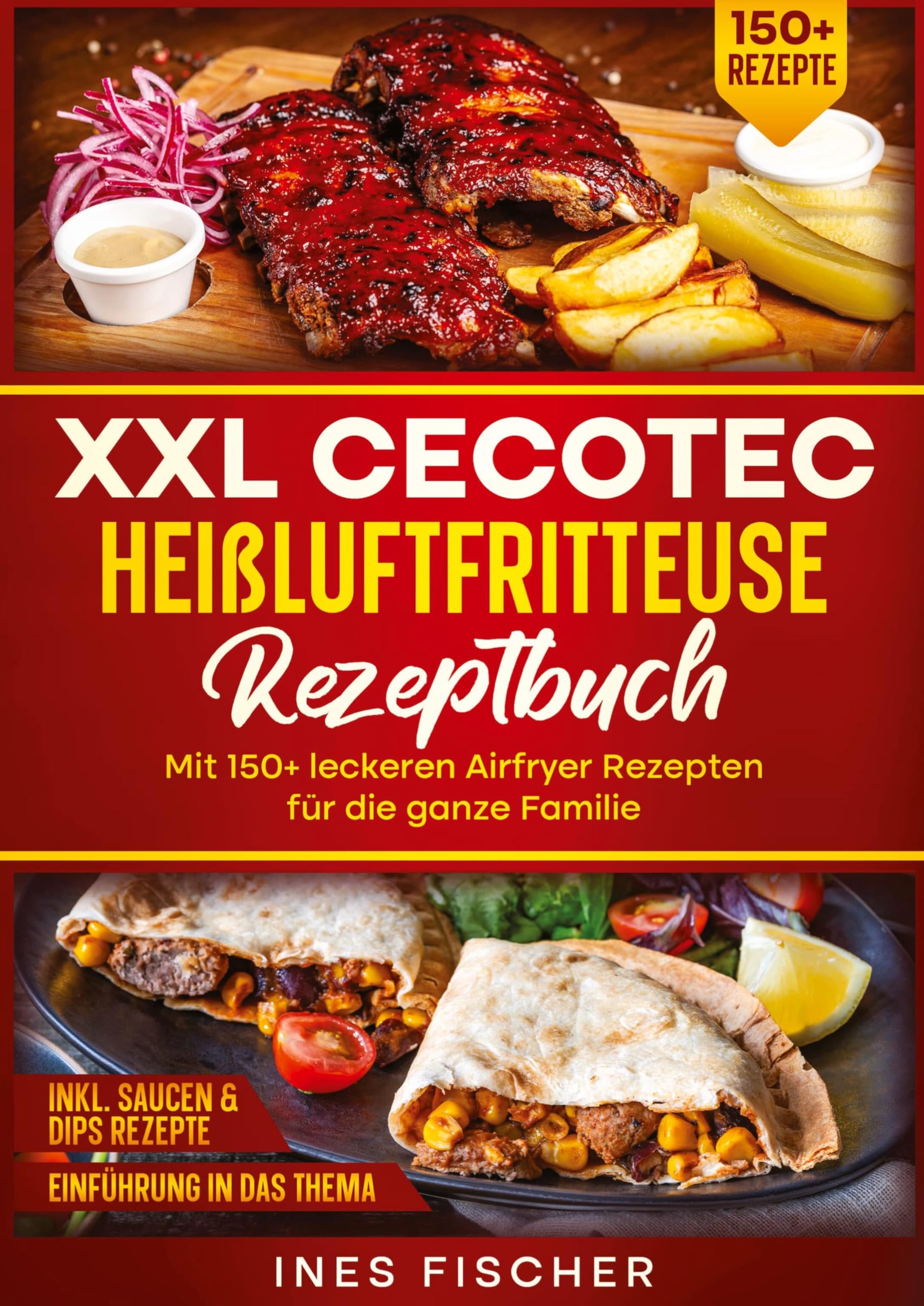 XXL Cecotec Heißluftfritteuse Rezeptbuch: Mit 150+ leckeren Airfryer Rezepten für die ganze Familie