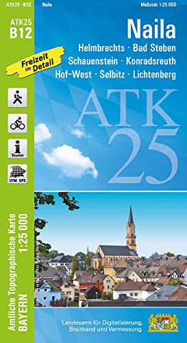 ATK25-B12 Naila (Amtliche Topographische Karte 1:25000): Helmbrechts, Bad Steben, Schauenstein, Konradsreuth, Hof-West, Selbitz, Lichtenberg (ATK25 Amtliche Topographische Karte 1:25000 Bayern)