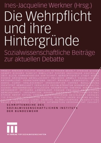 Die Wehrpflicht und ihre Hintergründe: Sozialwissenschaftliche Beiträge zur aktuellen Debatte (Schriftenreihe des Sozialwissenschaftlichen Instituts der Bundeswehr)