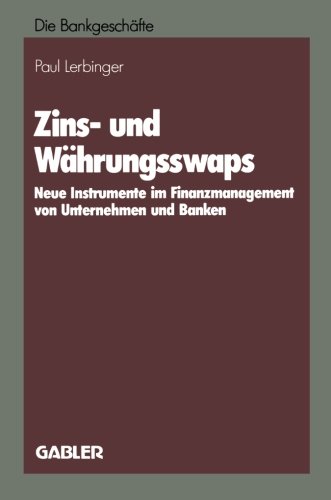 Zins- und Währungsswaps: Neue Instrumente im Finanzmanagement von Unternehmen und Banken (German Edition)