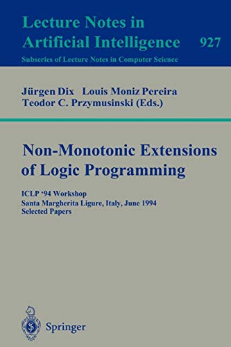Non-Monotonic Extensions of Logic Programming: ICLP '94 Workshop, Santa Margherita Ligure, Italy, June 17, 1994. Selected Papers (Lecture Notes in Computer Science (927), Band 927)