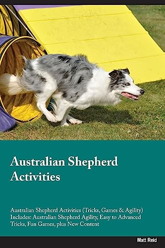 Australian Shepherd Activities Australian Shepherd Activities (Tricks, Games & Agility) Includes: Australian Shepherd Agility, Easy to Advanced Tricks, Fun Games, plus New Content