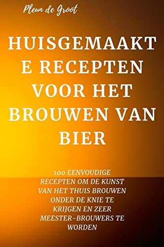 HUISGEMAAKTE RECEPTEN VOOR HET BROUWEN VAN BIER