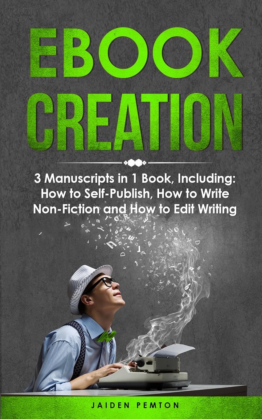 eBook Creation: 3-in-1 Guide to Master E-Book Publication, eBook Marketing, Book Cover Design & Self-Publish Your Book (Creative Writing, Band 15)