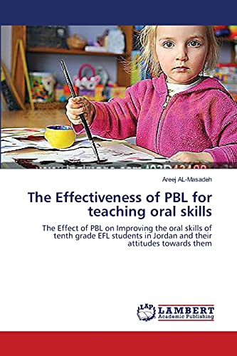 The Effectiveness of PBL for teaching oral skills: The Effect of PBL on Improving the oral skills of tenth grade EFL students in Jordan and their attitudes towards them