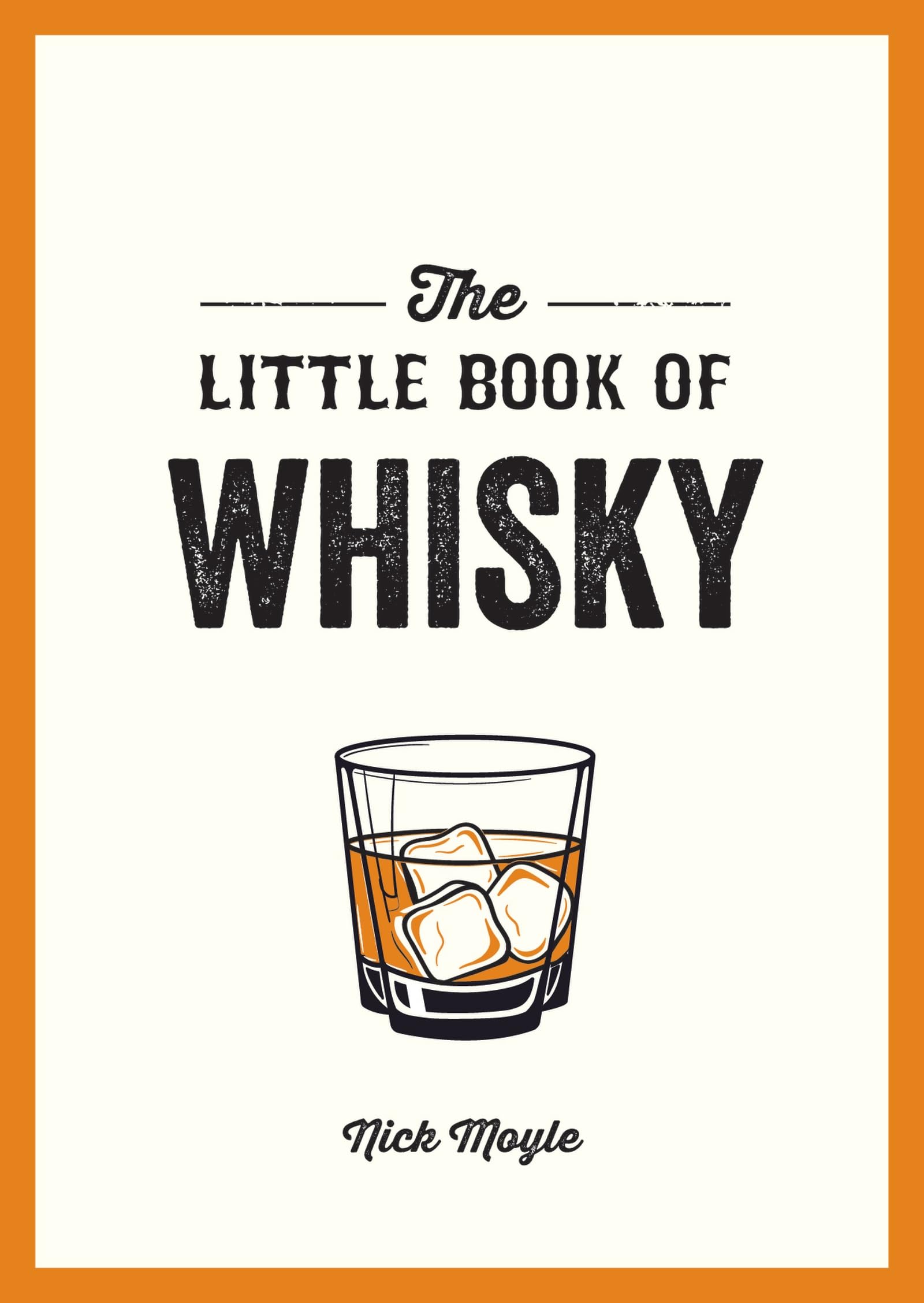 The Little Book of Whisky: A Pocket Guide to the Wonderful World of Whisky, Including its History, Culture, Trivia and More