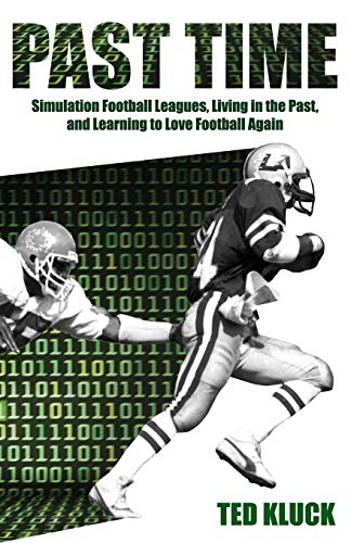 Past Time: Simulation Football Leagues, Living in the Past, and Learning to Love Football Again