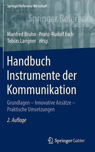 Handbuch Instrumente der Kommunikation: Grundlagen - Innovative Ansätze - Praktische Umsetzungen (Springer Reference Wirtschaft)