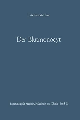 Der Blutmonocyt: Morphologie ― Herkunft ― Funktion und prospektive Potenz ― Monocytenleukämie (Experimentelle Medizin, Pathologie und Klinik, 23, Band 23)