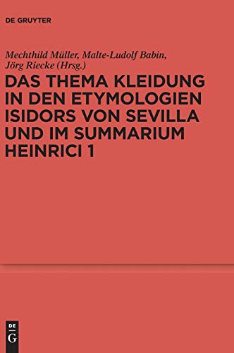 Das Thema Kleidung in den Etymologien Isidors von Sevilla und im Summarium Heinrici 1 (Ergänzungsbände zum Reallexikon der Germanischen Altertumskunde, 80, Band 80)