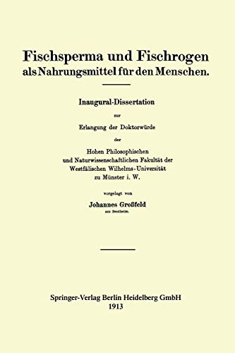 Fischsperma und Fischrogen als Nahrungsmittel für den Menschen: Inaugural-Dissertation zur Erlangung der Doktorwürde der Hohen Philosophischen und ... Wilhelms-Universität zu Münster i. W.