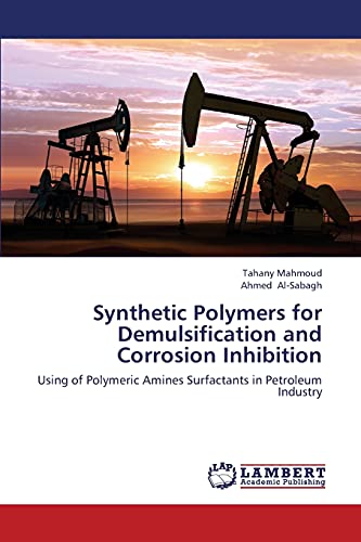 Synthetic Polymers for Demulsification and Corrosion Inhibition: Using of Polymeric Amines Surfactants in Petroleum Industry
