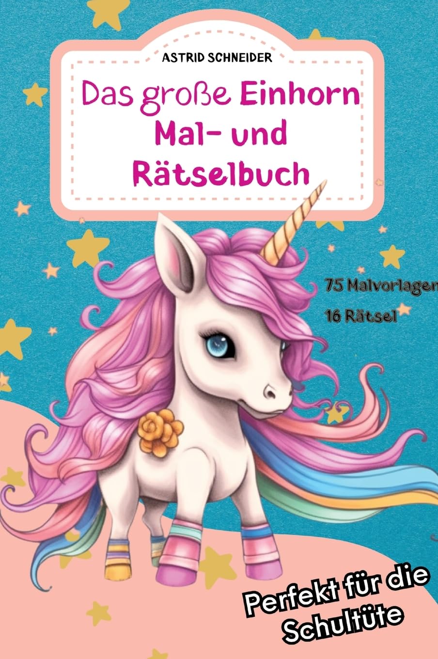 Das große EINHORN Mal- und Rätselbuch. Perfekt für die Schultüte.: Für Mädchen und Jungen: Zauberhafte Einhorn-Ausmalbilder, Rätsel und Labyrinthe