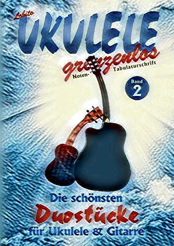 Duostücke für Ukulele und Gitarre: Die schönsten Duostücke von Lobito für Ukulele und Gitarre, Band 2 (Lobito - UKULELE grenzenlos)