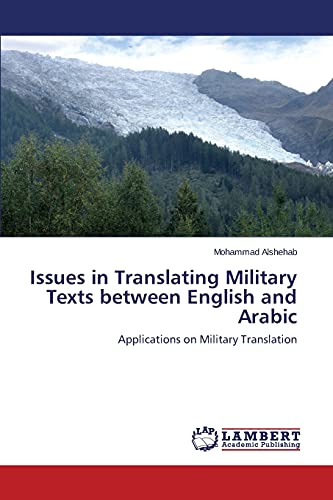 Issues in Translating Military Texts between English and Arabic: Applications on Military Translation
