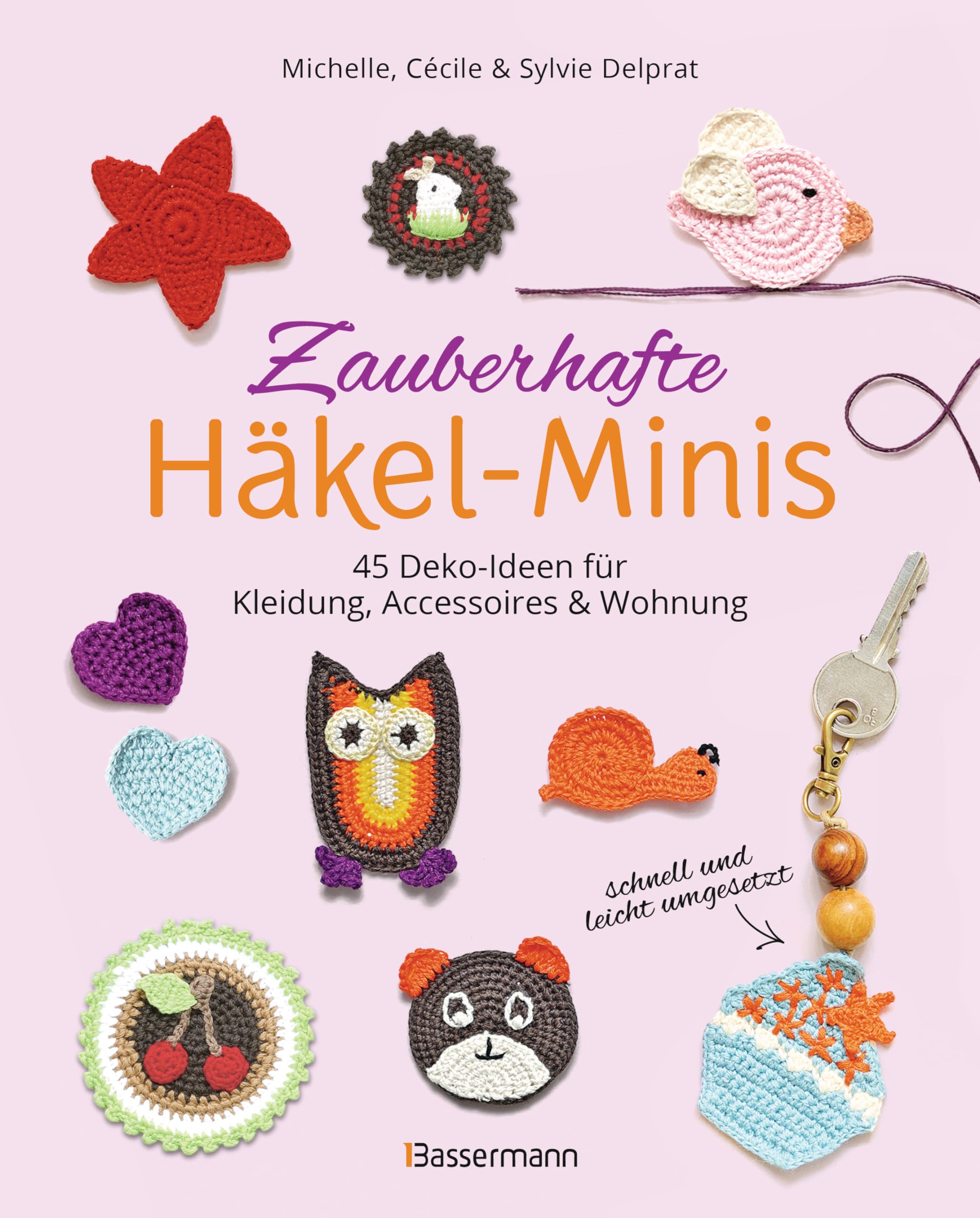 Zauberhafte Häkel-Minis. 45 Deko-Ideen für Kleidung, Accessoires und Wohnung: Schnell und leicht Häkeln. Auch ideal für Anfänger
