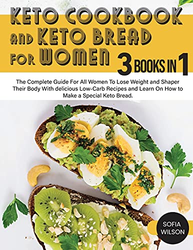 Keto Cookbook and keto Bread for Women: The Complete Guide For All Women To Lose Weight and Shaper Their Body With delicious Low-Carb Recipes and ... a Special Keto Bread (Healthy Life, Band 3)