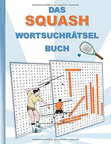 DAS SQUASH WORTSUCHRÄTSEL BUCH: Rätsel Suchsel Worträtsel Sport Rückschlagsport Ballsport Weihnachten Geburtstag Ostern Halloween Nikolaus Geburtstag ... Senioren Rentner Studenten Schüler Schule